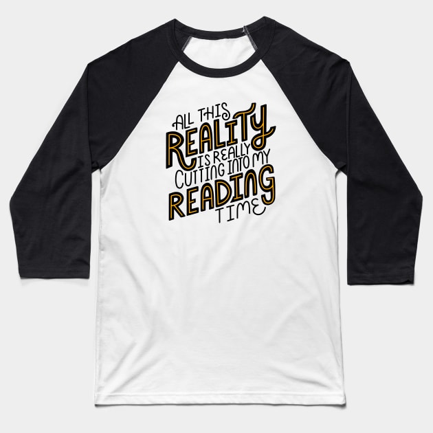 All This Reality Is Really Cutting Into My Reading Time Baseball T-Shirt by Chapters After Dark